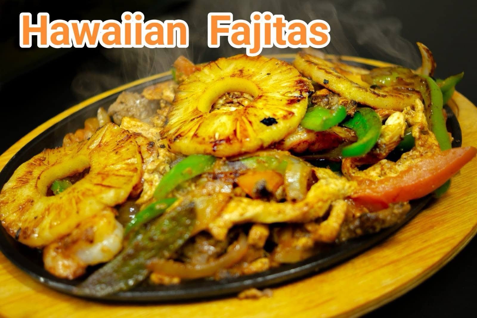 Hawaiian Fajitas.